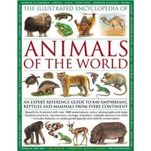 The Illustrated Encyclopedia of Animals of the World: A Guide to Amphibians, Reptiles, and Mammals from Every Continent